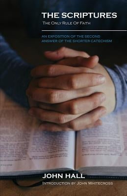 The Scriptures: THE ONLY RULE OF FAITH: An Exposition of the Second Answer of the Shorter Catechism Paperback Solid Ground Christian Books