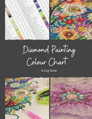 Diamond Painting Colour Chart and Log Book: DMC colour chart and diamond painting log book, Journal, organiser with drills inventory system. Record al Paperback Independently Published
