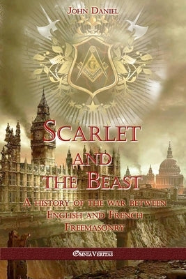 Scarlet and the Beast I: A history of the war between English and French Freemasonry Paperback Omnia Veritas Ltd