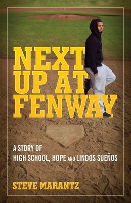 Next Up at Fenway: A Story of High School, Hope and Lindos Suenos Paperback Steve Marantz