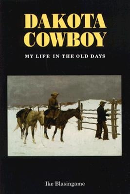 Dakota Cowboy: My Life in the Old Days Paperback Bison Books