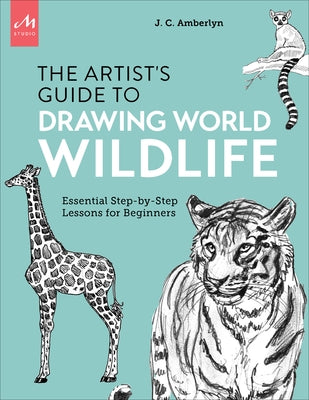 Artist's Guide to Drawing World Wildlife: Essential Step-By-Step Lessons for Beginners Monacelli Studio