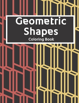Geometric Shapes: The Ultimate Coloring Book For All Ages with Fun, Easy, and Relaxing Coloring Pages - Over 100 Unique Designs Paperback Independently Published