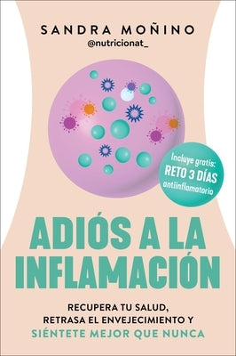 Goodbye to Inflammation / Adiós a la Inflamación (Spa Ed.): Recupera Tu Salud, Retrasa El Envejecimiento Y Siéntete Mejor Que Nunca by Monino, Sandra