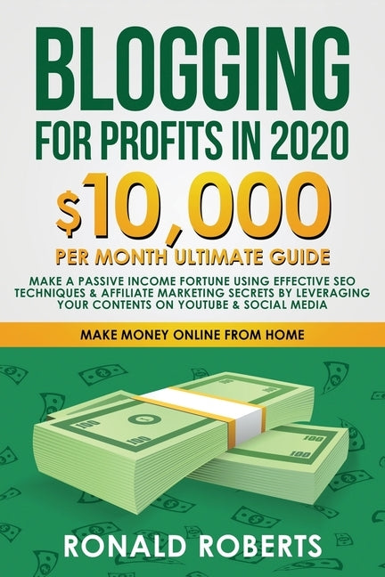Blogging for Profit in 2020: 10,000/month ultimate guide - Make a Passive Income Fortune using Effective SEO Techniques & Affiliate Marketing Secre Paperback Create Your Reality