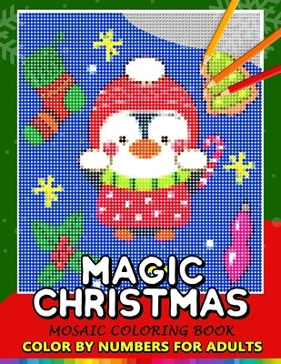 Magic Christmas Color by Numbers for Adults: Santa, Snowman and and Friend Mosaic Coloring Book Stress Relieving Design Puzzle Quest Bible Independently Published