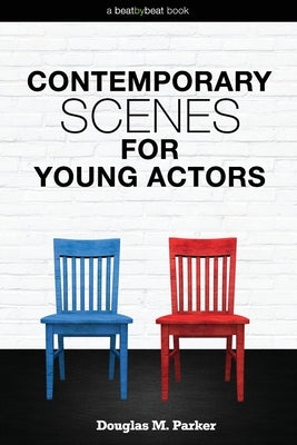 Contemporary Scenes for Young Actors: 34 High-Quality Scenes for Kids and Teens Paperback Beat by Beat Press