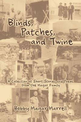Blinds, Patches and Twine: A Collection of Short Stories and Poems from the Hagar Family Paperback Strategic Book Publishing