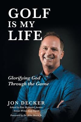 Golf Is My Life: Glorifying God Through the Game Paperback Christian Faith Publishing, Inc.