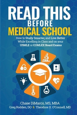 Read This Before Medical School: How to Study Smarter and Live Better While Excelling in Class and on your USMLE or COMLEX Board Exams Paperback Freemeded