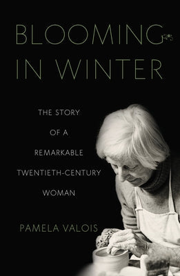 Blooming in Winter: The Story of a Remarkable Twentieth-Century Woman Paperback She Writes Press