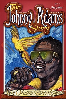 The Johnny Adams Story, New Orleans Famous Blues Legend Paperback Judy Adams