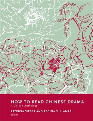 How to Read Chinese Drama: A Guided Anthology Paperback Columbia University Press
