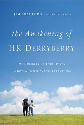 The Awakening of Hk Derryberry: My Unlikely Friendship with the Boy Who Remembers Everything Paperback Thomas Nelson