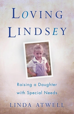 Loving Lindsey: Raising a Daughter with Special Needs Paperback She Writes Press