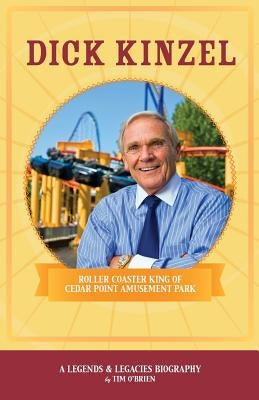 Dick Kinzel: Roller Coaster King of Cedar Point Amusement Park Paperback Casa Flamingo Literary Arts