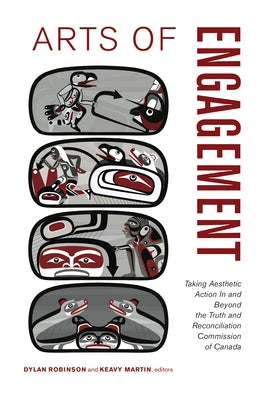 Arts of Engagement: Taking Aesthetic Action in and Beyond the Truth and Reconciliation Commission of Canada Paperback Wilfrid Laurier University Press