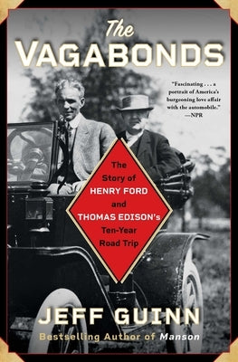 The Vagabonds: The Story of Henry Ford and Thomas Edison's Ten-Year Road Trip Simon & Schuster