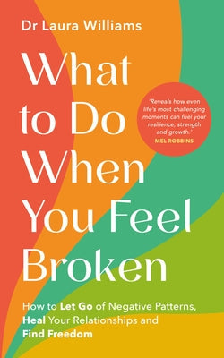 What to Do When You Feel Broken: How to Let Go of Negative Patterns, Heal Your Relationships and Find Freedom Paperback Hay House UK Ltd