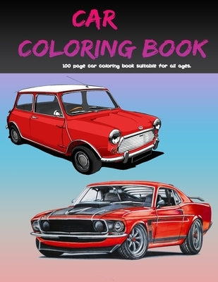 Car Coloring Book: 100 page car coloring book suitable for all ages Paperback Independently Published