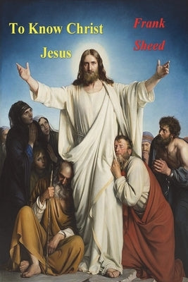 To Know Christ Jesus Bible Must Have Books