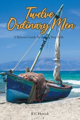 Twelve Ordinary Men: A Believer's Guide To Sharing Your Faith Paperback Christian Faith