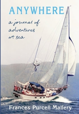 Anywhere: A Journal of Adventures at Sea Paperback Fran Mallery