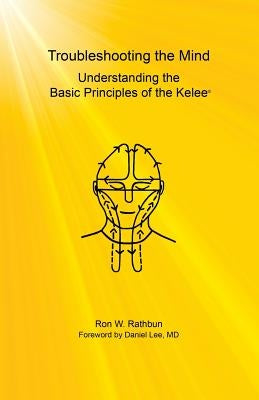 Troubleshooting the Mind: Understanding the Basic Principles of the Kelee(R) Kelee Foundation
