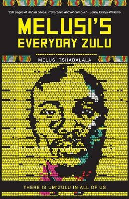 Melusi's Everyday Zulu: There is um'zulu in all of us Paperback Jonathan Ball Publishers