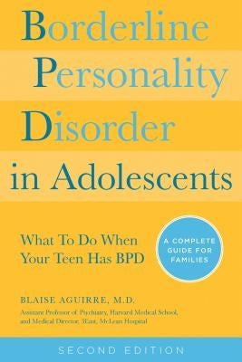 Borderline Personality Disorder in Adolescents, 2nd Edition: What to Do When Your Teen Has Bpd: A Complete Guide for Families Paperback Fair Winds Press (MA)