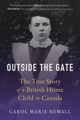 Outside the Gate: The True Story of a British Home Child in Canada Paperback Barlow Publishing