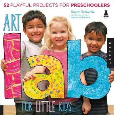 Art Lab for Little Kids: 52 Playful Projects for Preschoolers! Quarry Books