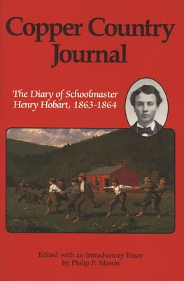 Copper Country Journal: The Diary of Schoolmaster Henry Hobart 1863-1864 Paperback Wayne State University Press