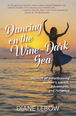 Dancing on the Wine-Dark Sea: Memoir of a trailblazing woman's travels, adventures, and romance Paperback Granitrose Press