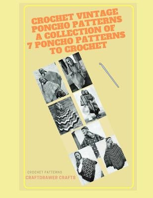 Crochet Vintage Poncho Patterns a Collection of 7 Poncho Patterns to Crochet Paperback Independently Published