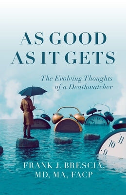 As Good As It Gets: The Evolving Thoughts of a Deathwatcher Paperback Palmetto Publishing