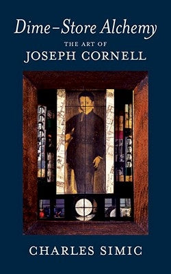 Dime-Store Alchemy: The Art of Joseph Cornell Paperback New York Review of Books