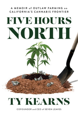Five Hours North: A Memoir of Outlaw Farming on California's Cannabis Frontier Paperback Disruption Books