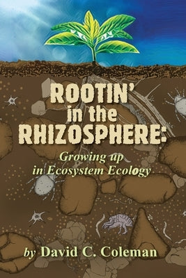 Rootin' in the Rhizosphere: Growing up in Ecosystem Ecology Paperback Bilbo Books