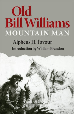 Old Bill Williams, Mountain Man, Volume 61 Paperback University of Oklahoma Press