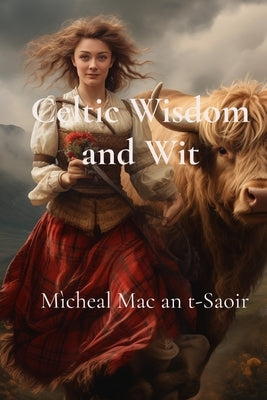 Celtic Wisdom and Wit: A Collection of Scottish Gaelic Proverbs: Translated, Illustrated, and with Notes on Language & Culture Paperback Seanchaidh