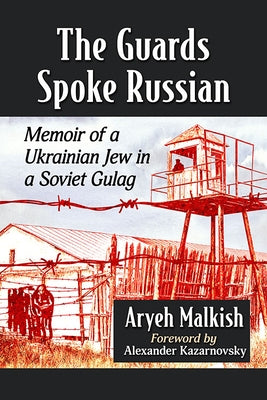 The Guards Spoke Russian: Memoir of a Ukrainian Jew in a Soviet Gulag Paperback McFarland & Company