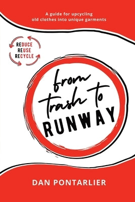 From Trash To Runway: A guide for upcycling old clothes into unique garments Paperback Dan Pontarlier