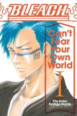 Bleach: Can't Fear Your Own World, Vol. 1 by Narita, Ryohgo