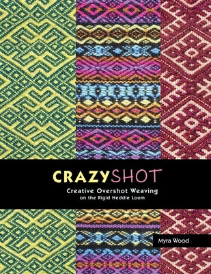 Crazyshot!-Creative Overshot Weaving on the Rigid Heddle Loom Paperback Woodworks Editions
