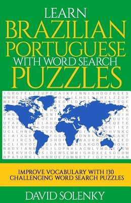 Learn Brazilian Portuguese with Word Search Puzzles: Learn Brazilian Portuguese Language Vocabulary with Challenging Word Find Puzzles for All Ages Paperback Createspace Independent Publishing Platform