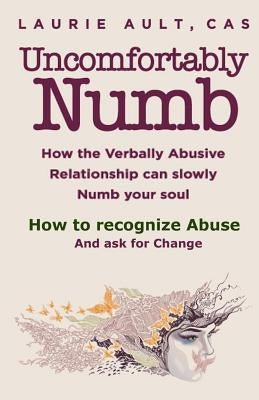 Uncomfortably Numb How the Verbally Abusive Relationship can slowly Numb your soul: How to recognize Abuse And Ask for Change Paperback Independently Published