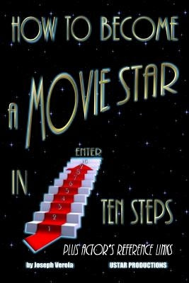 How To Become A Movie Star In Ten Steps - Plus Actor's Reference Links: Be A Star Paperback Createspace Independent Publishing Platform