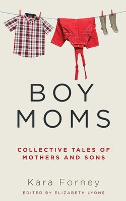 Boy Moms: Collective Tales of Mothers and Sons Paperback Finn-Phyllis Press