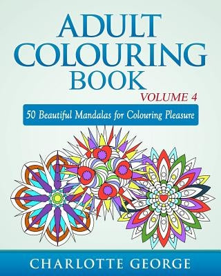 Adult Colouring Book - Volume 4: 50 Beautiful Mandalas for Colouring Pleasure Paperback Createspace Independent Publishing Platform